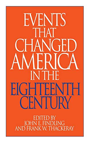 Events That Changed America in the Eighteenth Century (GREENWOOD PRESS EVENTS THAT CHANGED AMERICA SERIES)