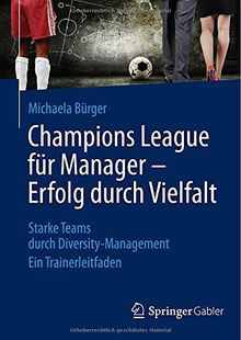 Champions League für Manager - Erfolg durch Vielfalt: Starke Teams durch Diversity-Management Ein Trainerleitfaden