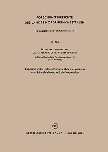 Experimentelle Untersuchungen über die Wirkung von Schwefeldioxyd auf die Vegetation (Forschungsberichte des Landes Nordrhein-Westfalen) (German ... Landes Nordrhein-Westfalen, 884, Band 884)