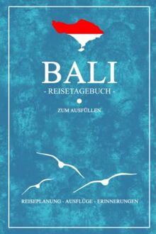 Bali Reisetagebuch zum Ausfüllen: Kleines Reisebuch und Notizbuch zum Selber Eintragen / Urlaubstagebuch und Reiseplanung Indonesien Reise / Bali Geschenk Tagebuch