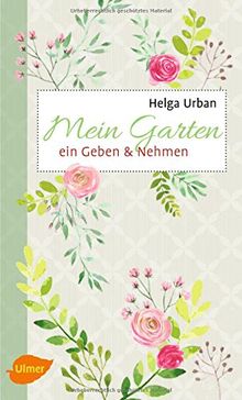 Mein Garten: Ein Geben und Nehmen