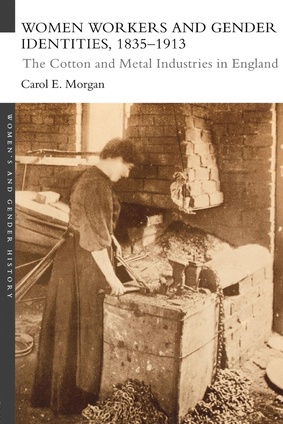 Women Workers and Gender Identities, 1835-1913: The Cotton and Metal Industries in England (Women's and Gender History)