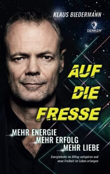 Auf die Fresse: Mehr Energie, mehr Erfolg, mehr Liebe. Energielecks im Alltag aufspüren und neue Freiheit im Leben erlangen