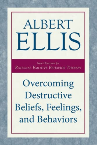 Overcoming Destructive Beliefs, Feelings, and Behaviors: New Directions for Rational Emotive Behavior Therapy