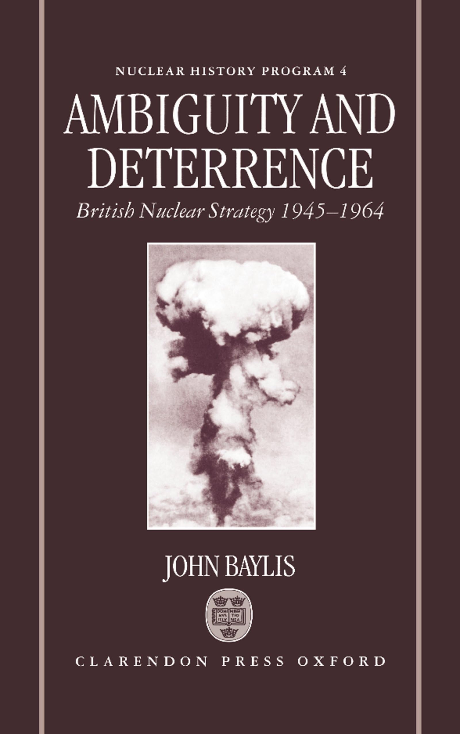 Ambiguity and Deterrence: British Nuclear Strategy 1945-1964 (Nuclear History Program, 4, Band 4)