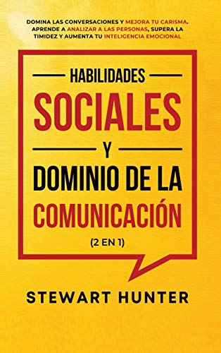 Inteligencia Emocional y Habilidades de Pensamiento Crítico para el Liderazgo (2 en 1): 20 Estrategias para Mejorar tu Inteligencia Emocional, Mejorar tus Habilidades Sociales y tu Autoconciencia