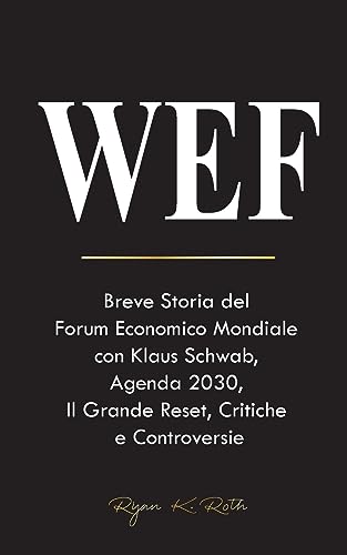 WEF: Breve Storia del Forum Economico Mondiale con Klaus Schwab, Agenda 2030, Il Grande Reset, Critiche e Controversie