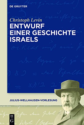 Entwurf einer Geschichte Israels (Julius-Wellhausen-Vorlesung, Band 5)