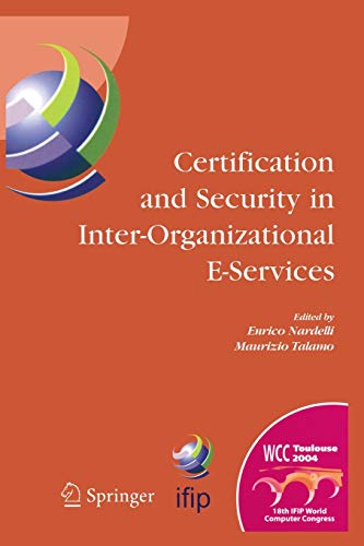 Certification and Security in Inter-Organizational E-Services: IFIP 18th World Computer Congress, August 22-27, 2004, Toulouse, France (IFIP Advances ... and Communication Technology, 177, Band 177)