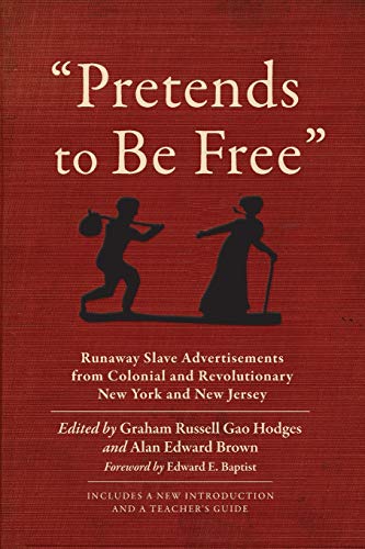 Pretends to Be Free: Runaway Slave Advertisements from Colonial and Revolutionary New York and New Jersey