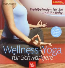 Wellness - Yoga für Schwangere: Wohlbefinden für Sie und Ihr Baby . Mit Übungen zur Geburtsvorbereitung und Rückbildung