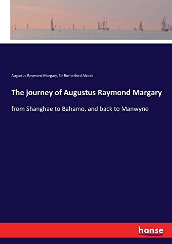 The journey of Augustus Raymond Margary: from Shanghae to Bahamo, and back to Manwyne