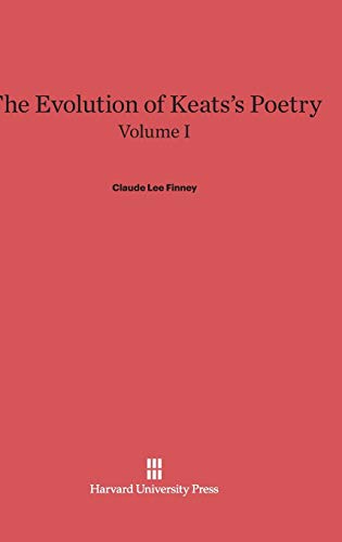 The Evolution of Keats's Poetry, Volume I, The Evolution of Keats's Poetry Volume I