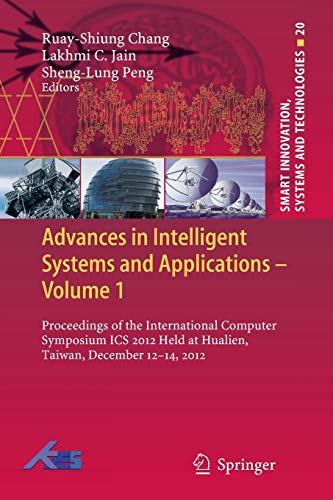 Advances in Intelligent Systems and Applications - Volume 1: Proceedings of the International Computer Symposium ICS 2012 Held at Hualien, Taiwan, ... Systems and Technologies, 20, Band 20)