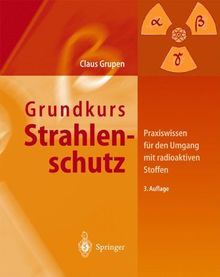 Grundkurs Strahlenschutz: Praxiswissen für den Umgang mit radioaktiven Stoffen