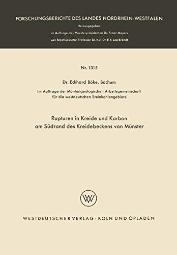 Rupturen in Kreide und Karbon am Südrand des Kreidebeckens von Münster (Forschungsberichte des Landes Nordrhein-Westfalen) (German Edition) ... Landes Nordrhein-Westfalen, 1315, Band 1315)