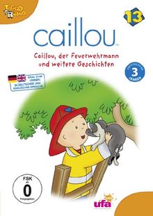 Caillou 13 - Der Feuerwehrmann und weitere Geschichten