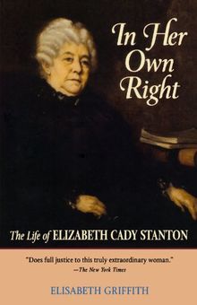 In Her Own Right: The Life of Elizabeth Cady Stanton