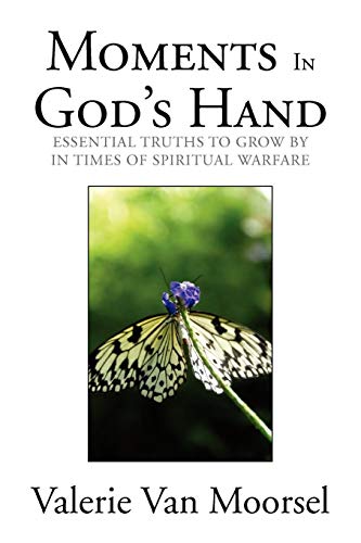 Moments In God's Hand: Essential Truths to grow by in Times of Spiritual Warfare