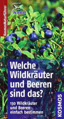 Welche Wildkräuter und Beeren sind das?: Kosmos Basic: 130 Wildkräuter und Beeren einfach bestimmen. Basic