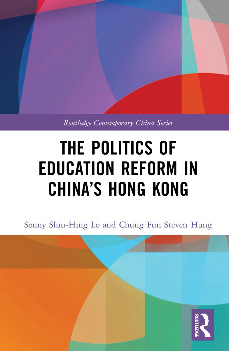 The Politics of Education Reform in China’s Hong Kong (Routledge Contemporary China)