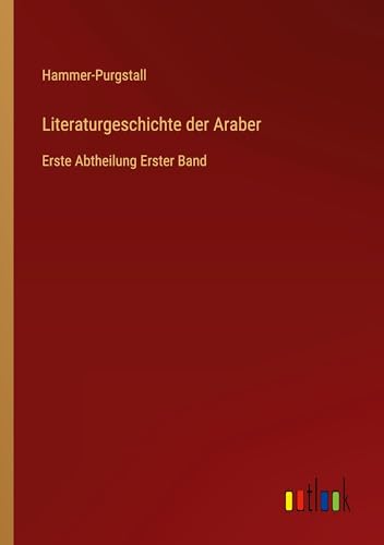 Literaturgeschichte der Araber: Erste Abtheilung Erster Band