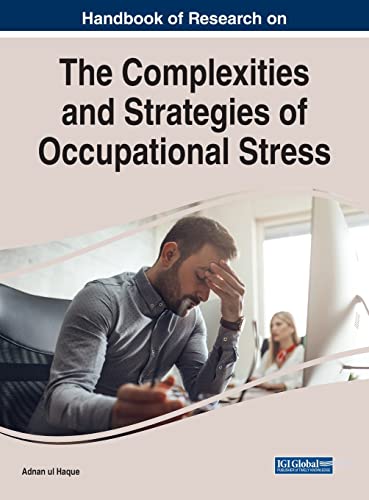 Handbook of Research on the Complexities and Strategies of Occupational Stress (Advances in Human Resources Management and Organizational Development)