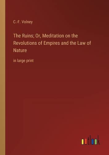 The Ruins; Or, Meditation on the Revolutions of Empires and the Law of Nature: in large print