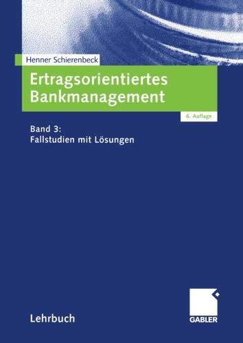 Ertragsorientiertes Bankmanagement: Band 3: Fallstudien mit Lösungen (German Edition)