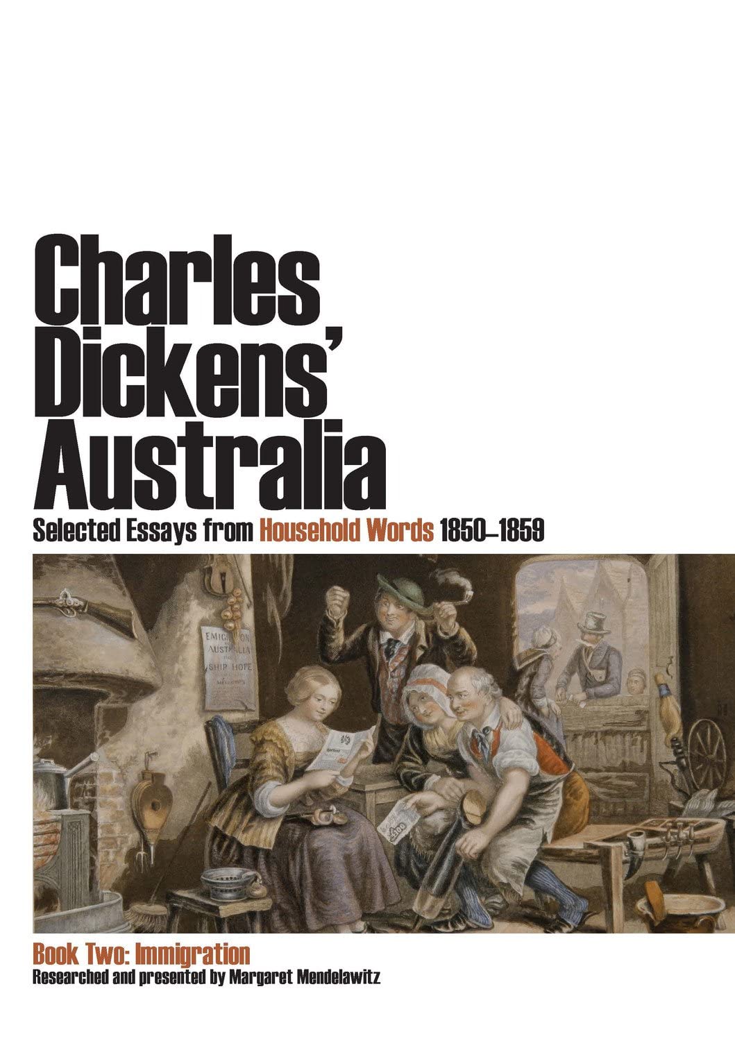 Charles Dickens' Australia. Selected essays from Household Words 1850-1859.: Book Two: Immigration