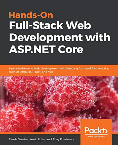 Tamir Dresher Hands-On Full-Stack Web Development With Asp.Net Core, Learn End-to-end Web Development With Leading Frontend Frameworks, Such As Angular, React, And