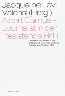 Albert Camus - Journalist in der Résistance Bd. I: Leitartikel und Artikel in der Untergrund- und Tageszeitung Combat von 1944 bis 1947 (laika theorie)