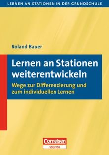 Lernen an Stationen in der Grundschule - Neue Ausgabe: 1.-4. Schuljahr - Lernen an Stationen weiterentwickeln: Wege zur Differenzierung und zum individuellen Lernen