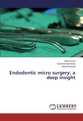 Endodontic micro surgery: a deep insight