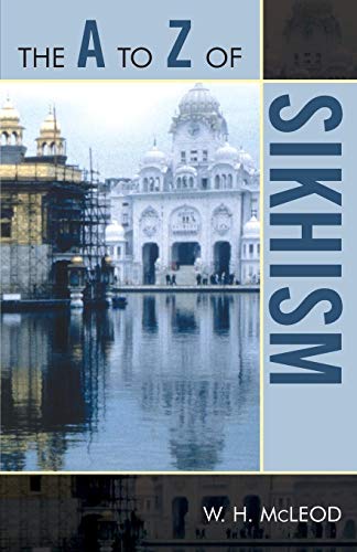 McLeod, W. H. The A To Z Of Sikhism (The A To Z Guide Series) (The A To Z Guide, 45, Band 45)