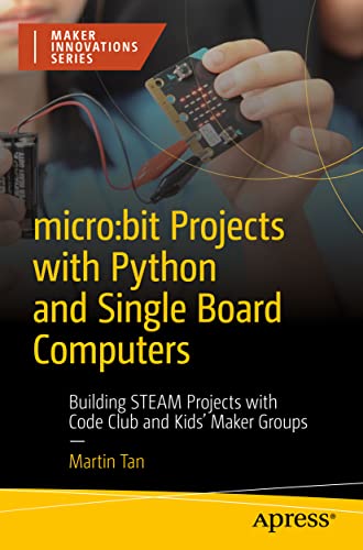 Martin Tan Micro, bit Projects With Python And Single Board Computers, Building Steam Projects With Code Club And Kids' Maker Groups