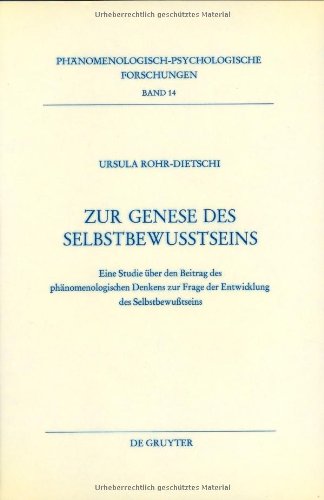 Zur Genese des Selbstbewußtseins: Eine Studie über den Beitrag des phänomenologischen Denkens zur Frage der Entwicklung des Selbstbewußtseins (Phänomenologisch-psychologische Forschungen)
