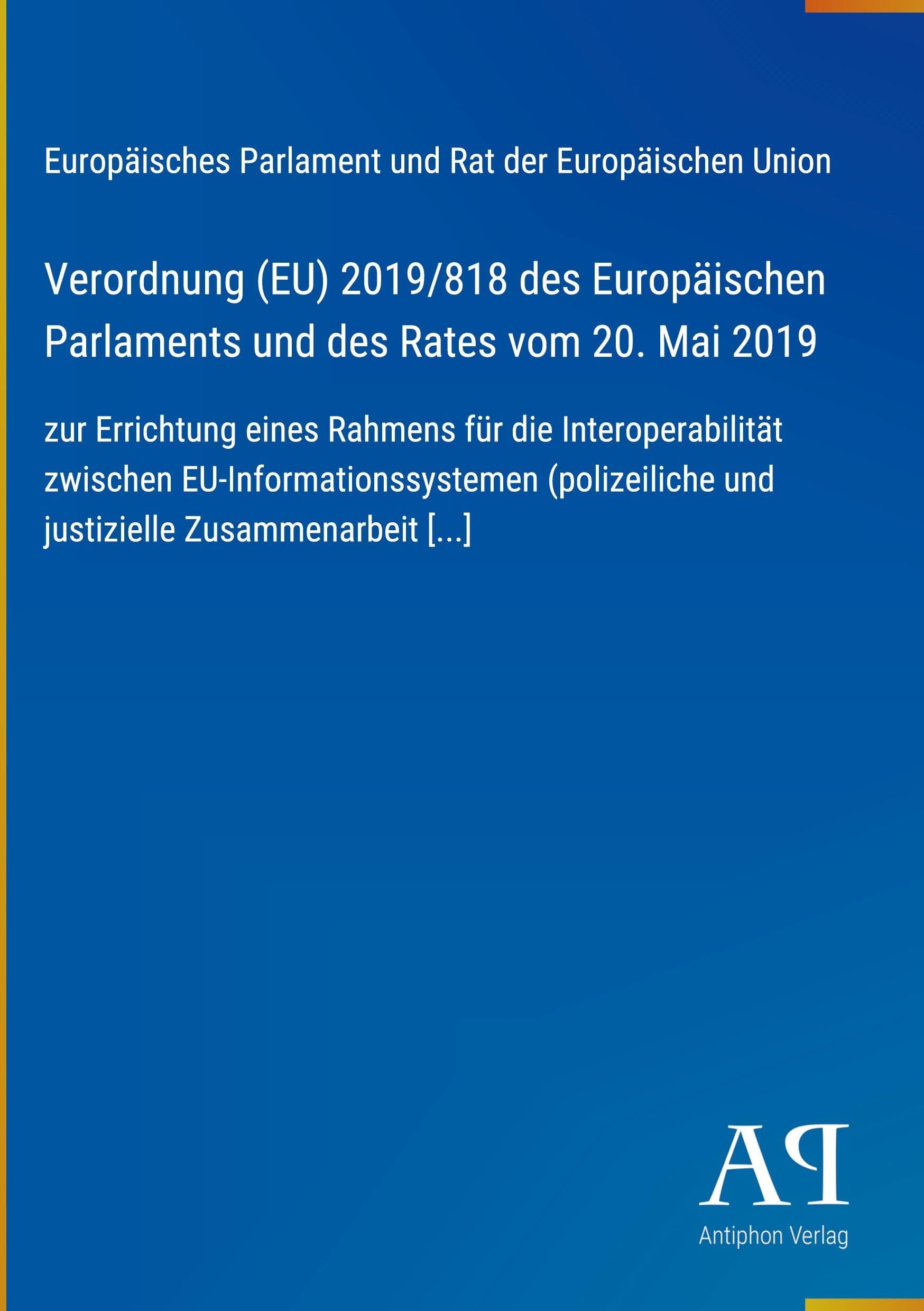 Verordnung (EU) 2019/818 des Europäischen Parlaments und des Rates vom 20. Mai 2019