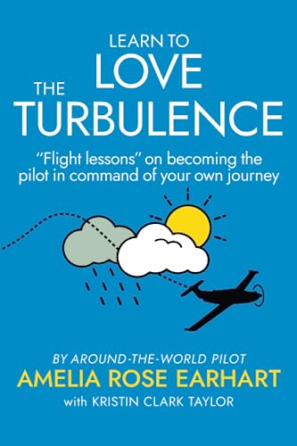 Learn to Love the Turbulence: “Flight lessons” on becoming the pilot in command of your own journey.