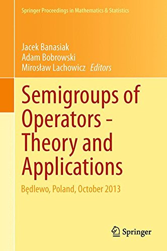 Semigroups of Operators -Theory and Applications: Będlewo, Poland, October 2013 (Springer Proceedings in Mathematics & Statistics)