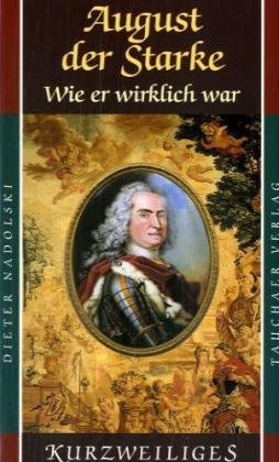 August der Starke: Wie er wirklich war