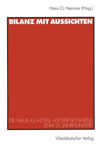 Bilanz mit Aussichten: Die Neue IG Metall an der Schwelle zum 21. Jahrhundert (German Edition)
