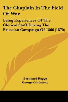 The Chaplain In The Field Of War: Being Experiences Of The Clerical Staff During The Prussian Campaign Of 1866 (1870)