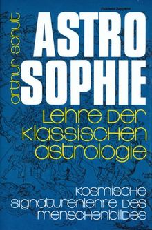 Astrosophie. Lehre der klassischen Astrologie: Astrosophie als kosmische Signaturenlehre des Menschenbildes, in 2 Bdn., Bd.1: Als kosmische ... und Lehre der klassischen Astrologie