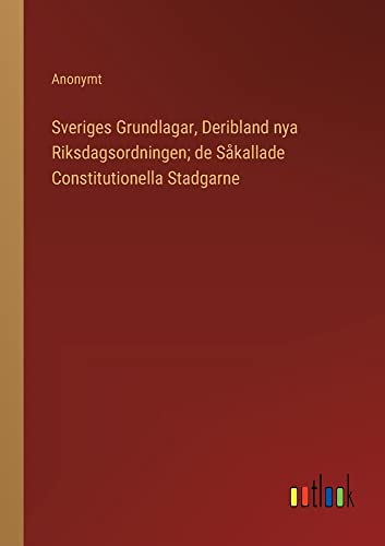 Sveriges Grundlagar, Deribland nya Riksdagsordningen; de Såkallade Constitutionella Stadgarne