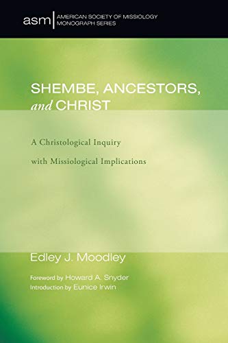 Shembe, Ancestors, and Christ: A Christological Inquiry with Missiological Implications (American Society of Missiology Monograph)