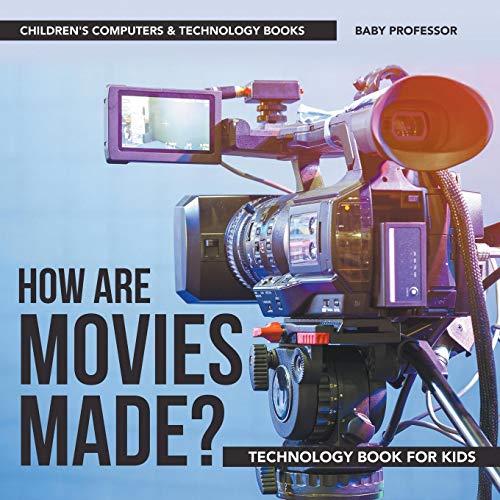 Baby Professor How Are Movies Made? Technology Book For Kids Children's Computers & Technology Books