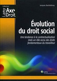 Evolution du droit social : une tendance à la contractualisation mais un rôle accru des droits fondamentaux du travailleur