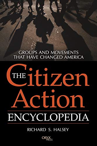 The Citizen Action Encyclopedia: Groups and Movements That Have Changed America