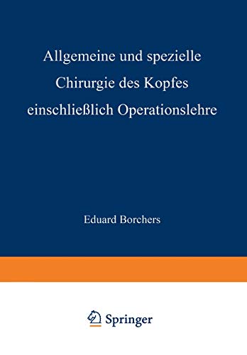 Allgemeine und spezielle Chirurgie des Kopfes einschließlich Operationslehre unter besonderer Berücksichtigung des Gesichts, der Kiefer und der Mundhöhle. Ein Lehrbuch